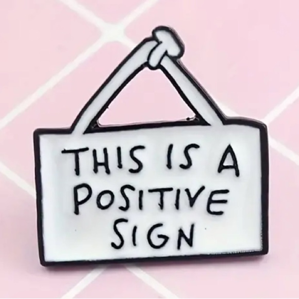 2/$20 - ENAMEL PIN - This Is A Positive Sign